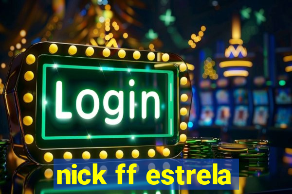 nick ff estrela